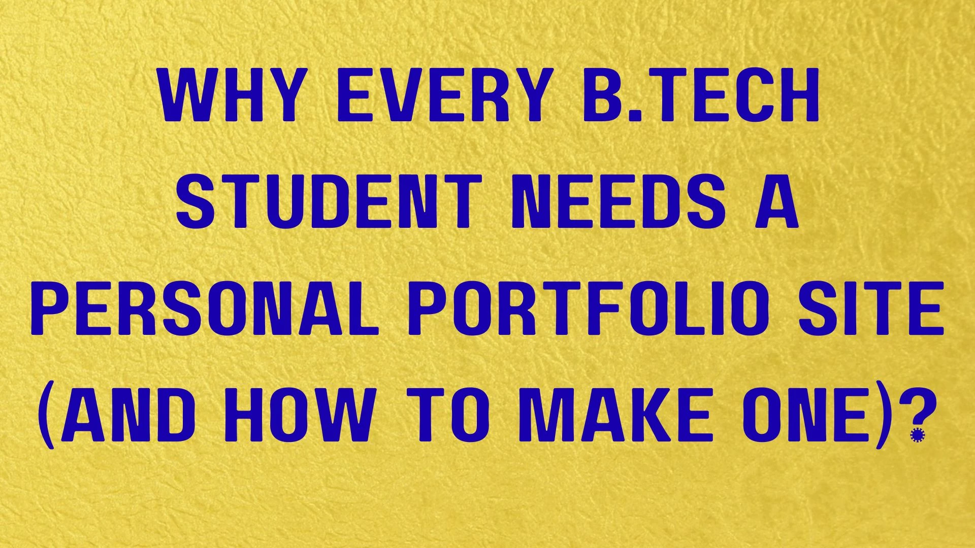 Why Every B.Tech Student Needs a Personal Portfolio Site (and How to Make One)?